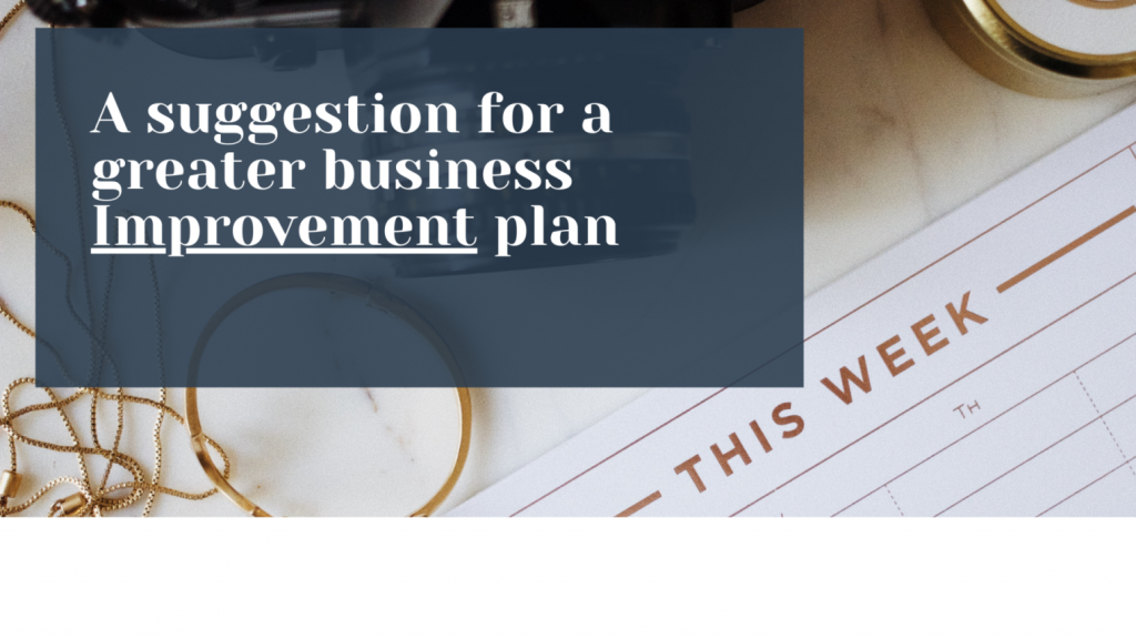A suggestion for a greater business Improvement plan
